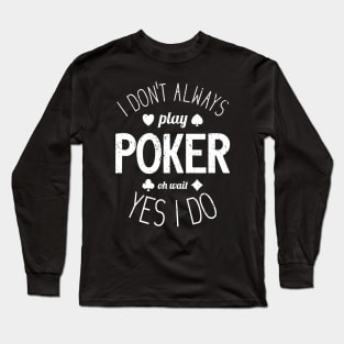 I Don't Always Play Poker - 5 Long Sleeve T-Shirt